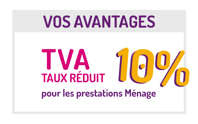 Vos avantages : tva taux réduit 10% pour les prestations ménage