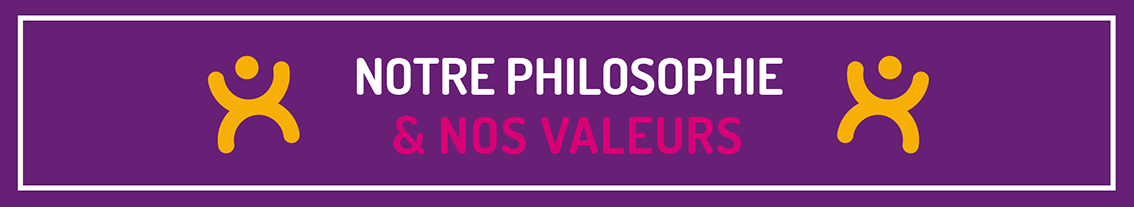 Notre philosophie et nos valeurs
